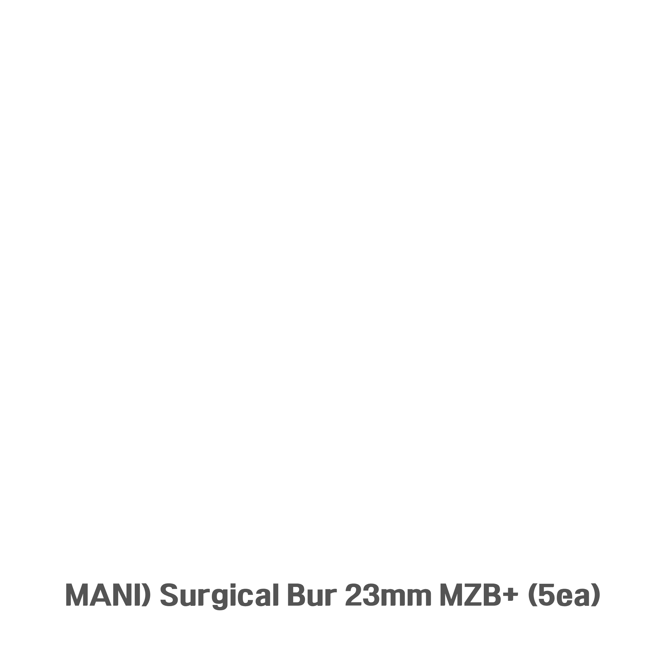 MANI) Surgical Bur 23mm MZB+ (5ea)